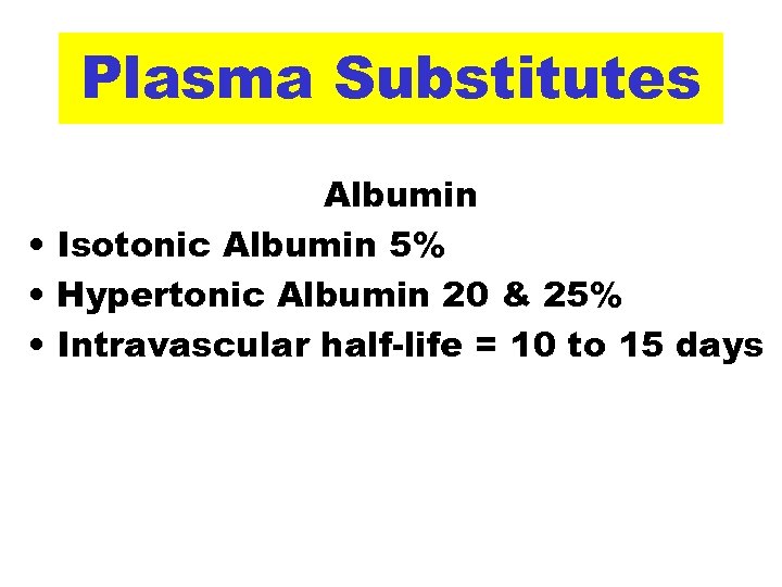 Plasma Substitutes Albumin • Isotonic Albumin 5% • Hypertonic Albumin 20 & 25% •