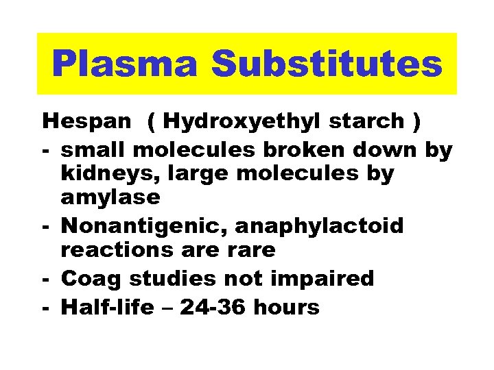 Plasma Substitutes Hespan ( Hydroxyethyl starch ) - small molecules broken down by kidneys,