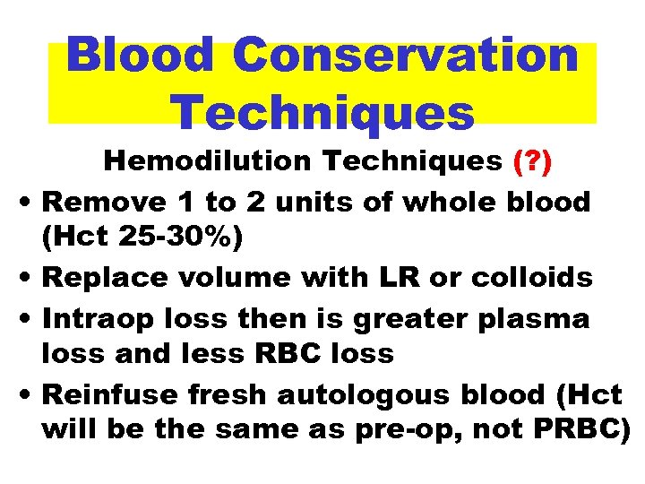 Blood Conservation Techniques • • Hemodilution Techniques (? ) Remove 1 to 2 units