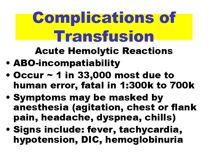 Complications of Transfusion • • Acute Hemolytic Reactions ABO-incompatiability Occur ~ 1 in 33,