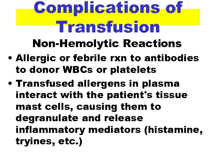 Complications of Transfusion Non-Hemolytic Reactions • Allergic or febrile rxn to antibodies to donor