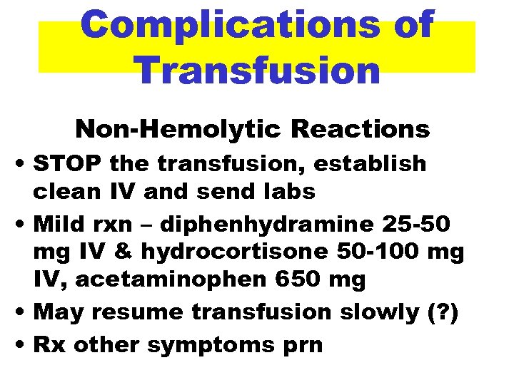 Complications of Transfusion Non-Hemolytic Reactions • STOP the transfusion, establish clean IV and send