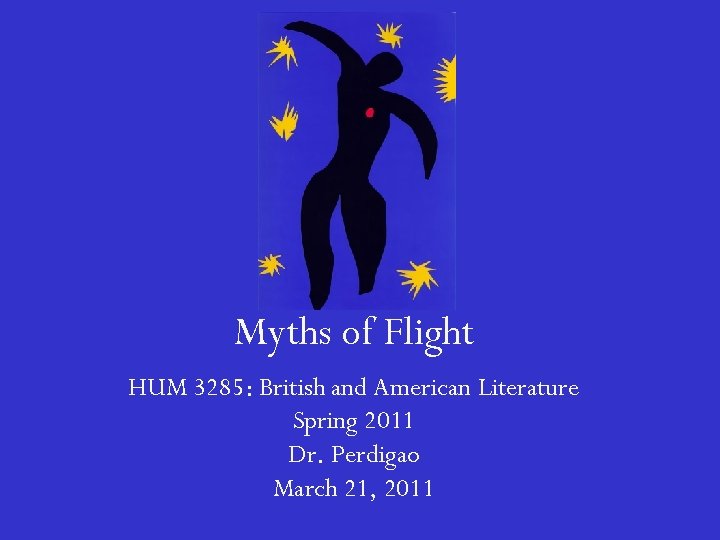 Myths of Flight HUM 3285: British and American Literature Spring 2011 Dr. Perdigao March