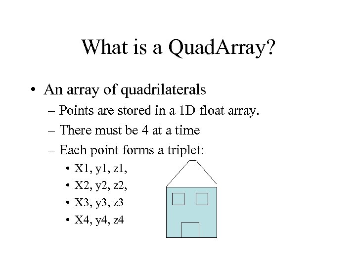 What is a Quad. Array? • An array of quadrilaterals – Points are stored