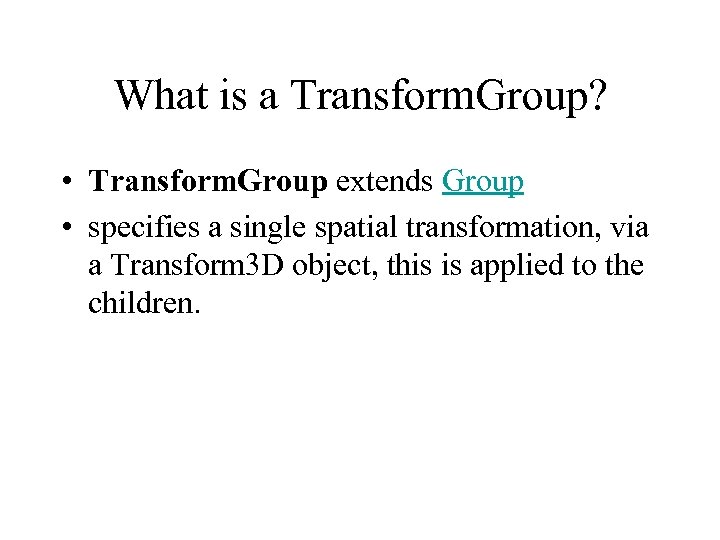 What is a Transform. Group? • Transform. Group extends Group • specifies a single