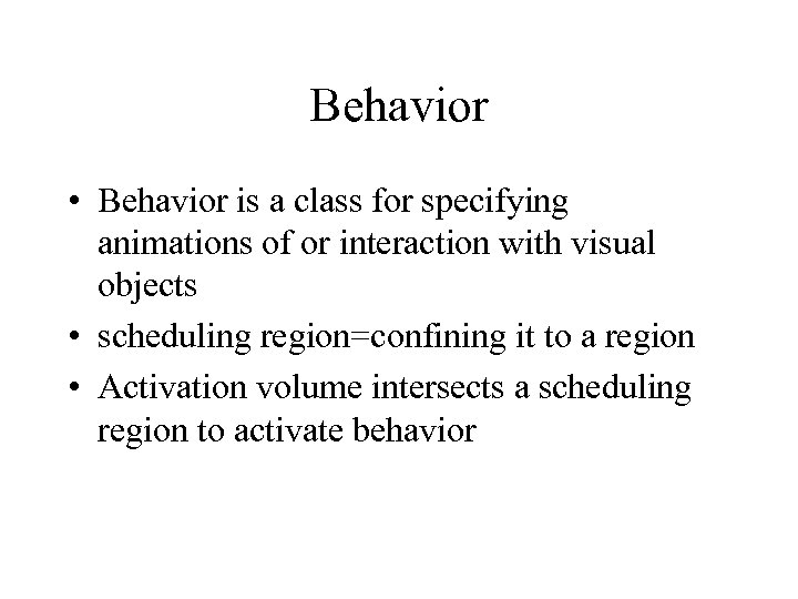 Behavior • Behavior is a class for specifying animations of or interaction with visual