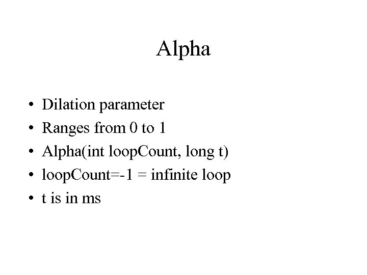 Alpha • • • Dilation parameter Ranges from 0 to 1 Alpha(int loop. Count,