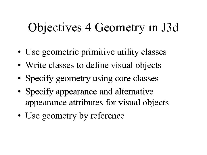 Objectives 4 Geometry in J 3 d • • Use geometric primitive utility classes