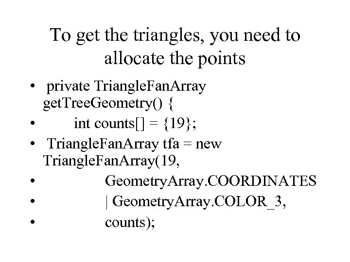 To get the triangles, you need to allocate the points • private Triangle. Fan.