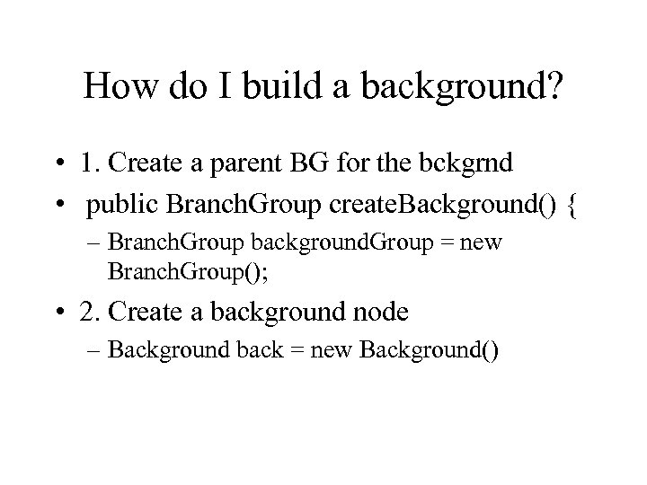 How do I build a background? • 1. Create a parent BG for the
