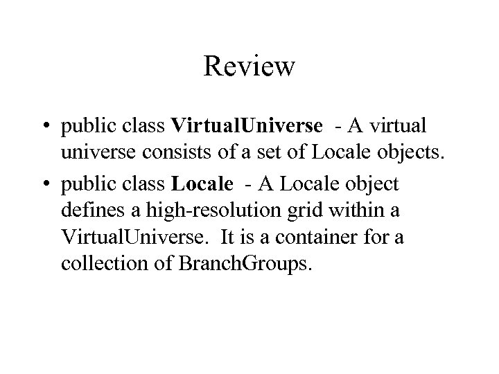 Review • public class Virtual. Universe - A virtual universe consists of a set