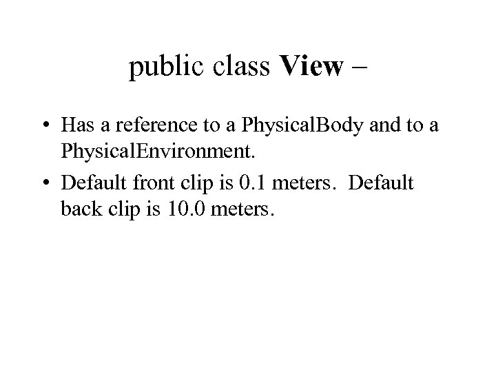 public class View – • Has a reference to a Physical. Body and to