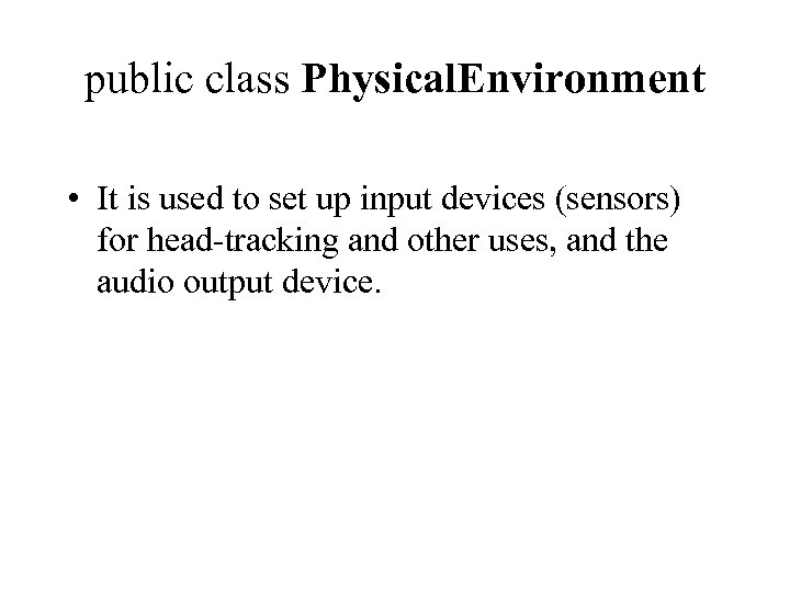 public class Physical. Environment • It is used to set up input devices (sensors)