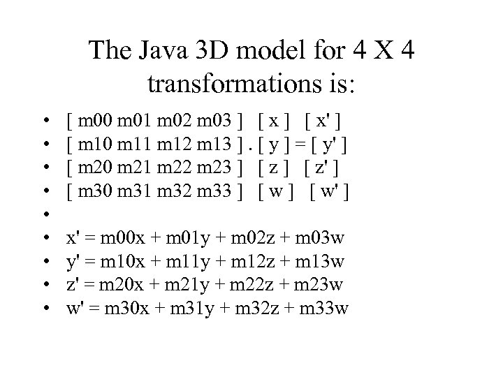 The Java 3 D model for 4 X 4 transformations is: • • •