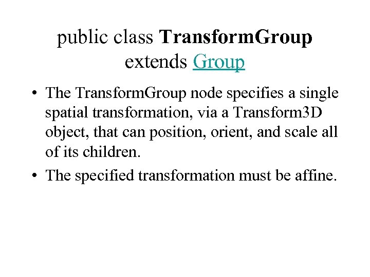 public class Transform. Group extends Group • The Transform. Group node specifies a single