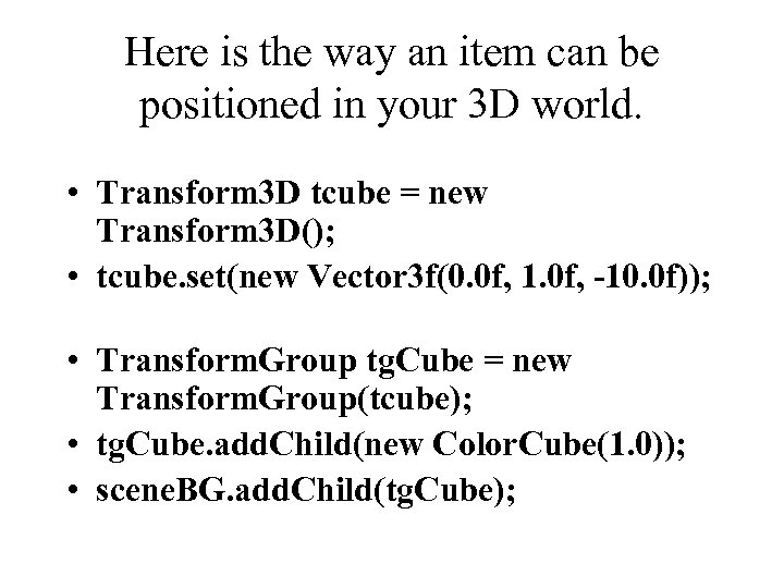 Here is the way an item can be positioned in your 3 D world.