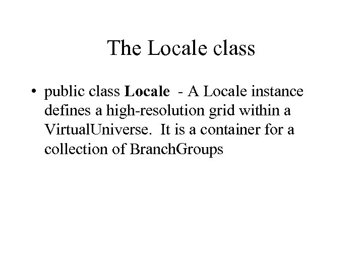 The Locale class • public class Locale - A Locale instance defines a high-resolution