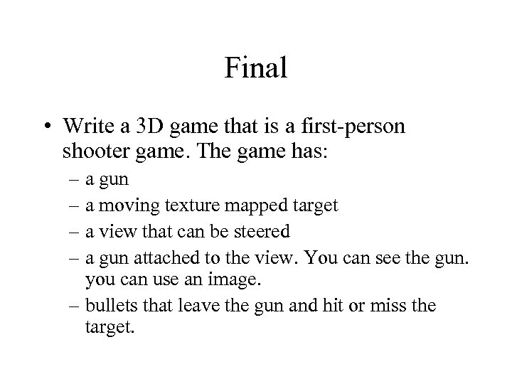 Final • Write a 3 D game that is a first-person shooter game. The