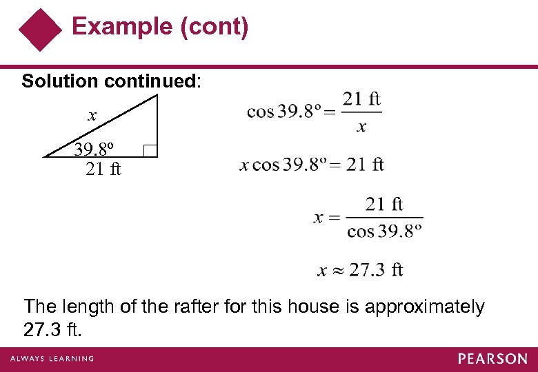 Example (cont) Solution continued: x 39. 8º 21 ft The length of the rafter