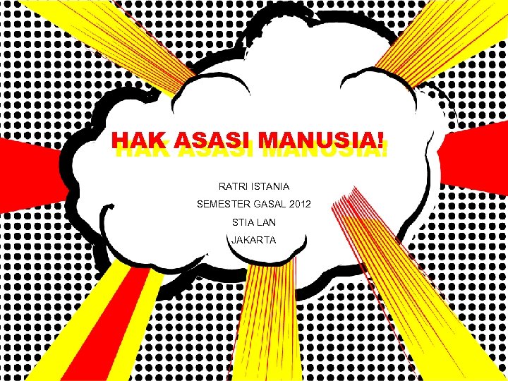 HAK ASASI MANUSIA! RATRI ISTANIA SEMESTER GASAL 2012 STIA LAN JAKARTA 