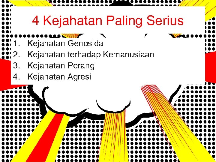 4 Kejahatan Paling Serius 1. 2. 3. 4. Kejahatan Genosida Kejahatan terhadap Kemanusiaan Kejahatan