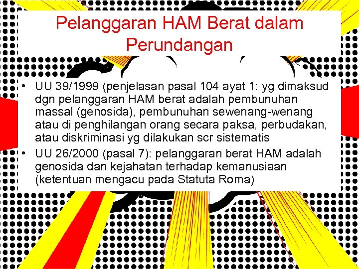 Pelanggaran HAM Berat dalam Perundangan • UU 39/1999 (penjelasan pasal 104 ayat 1: yg