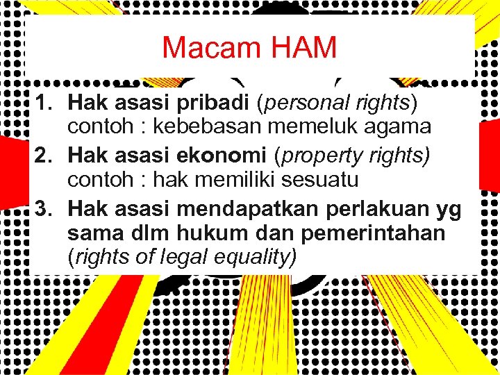 Macam HAM 1. Hak asasi pribadi (personal rights) contoh : kebebasan memeluk agama 2.