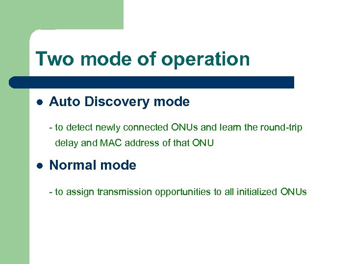 Two mode of operation l Auto Discovery mode - to detect newly connected ONUs