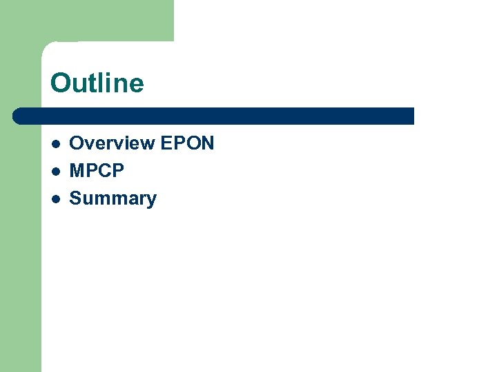 Outline l l l Overview EPON MPCP Summary 