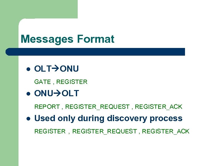 Messages Format l OLT ONU GATE , REGISTER l ONU OLT REPORT , REGISTER_REQUEST