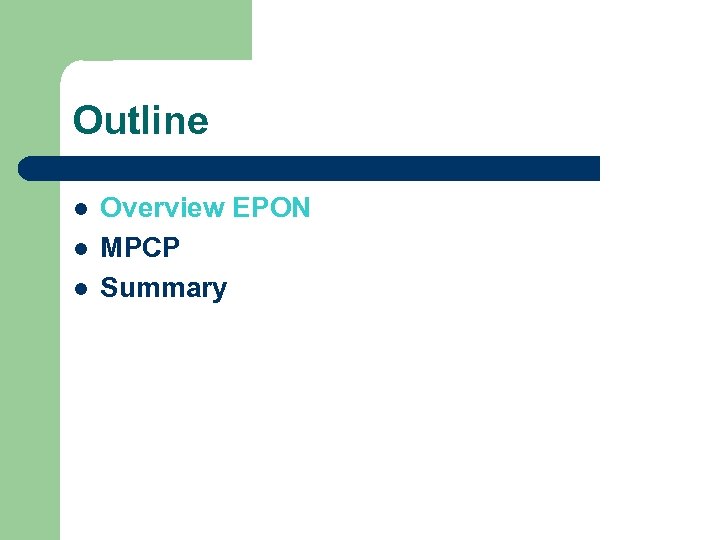 Outline l l l Overview EPON MPCP Summary 