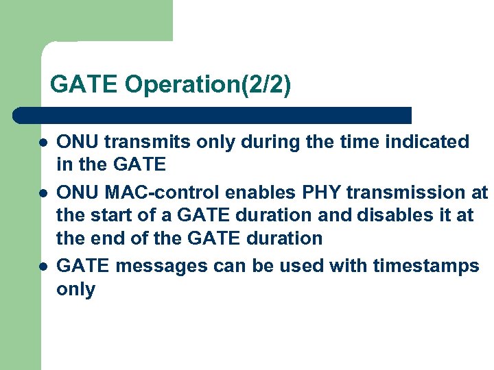 GATE Operation(2/2) l l l ONU transmits only during the time indicated in the