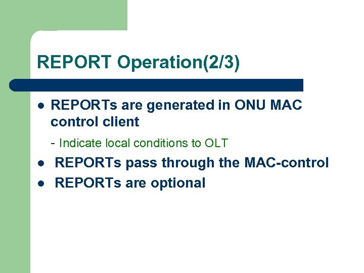 REPORT Operation(2/3) l l l REPORTs are generated in ONU MAC control client -