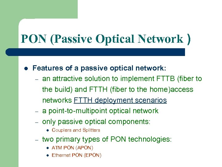 PON (Passive Optical Network ) l Features of a passive optical network: – an