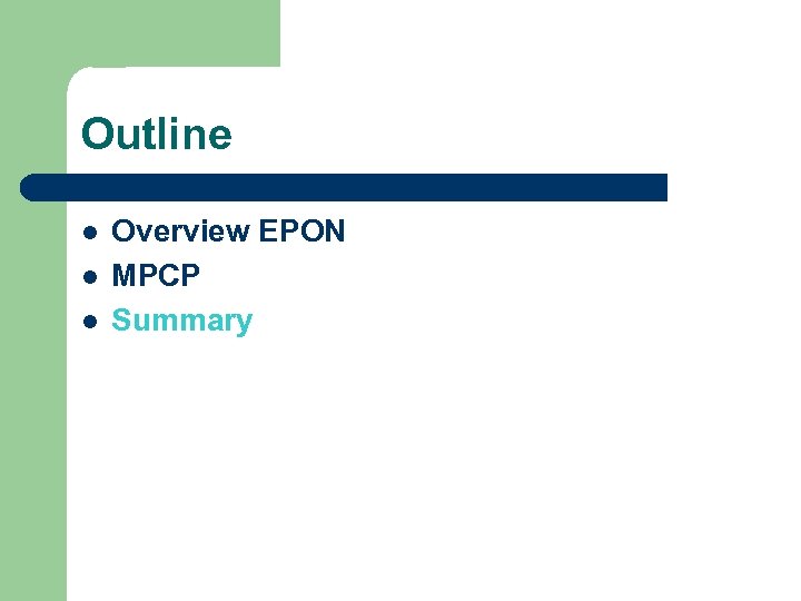 Outline l l l Overview EPON MPCP Summary 