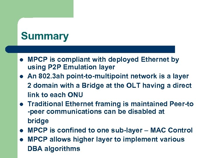 Summary l l l MPCP is compliant with deployed Ethernet by using P 2