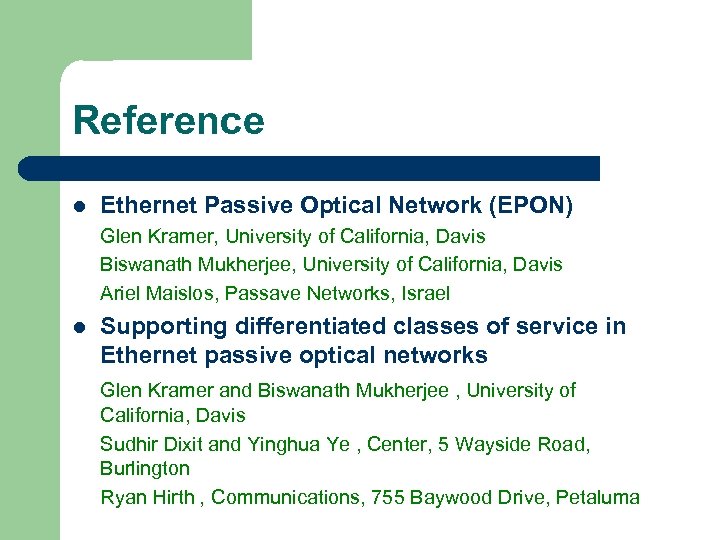 Reference l Ethernet Passive Optical Network (EPON) Glen Kramer, University of California, Davis Biswanath