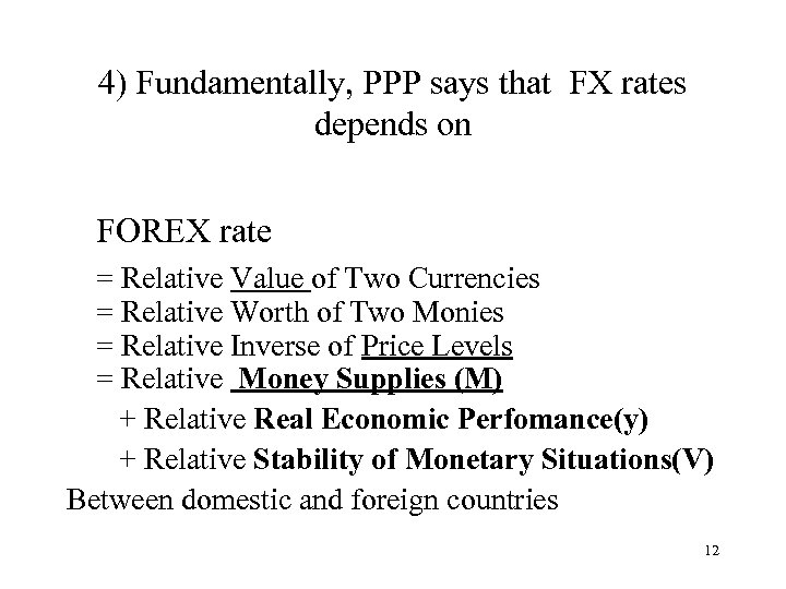 4) Fundamentally, PPP says that FX rates depends on FOREX rate = Relative Value