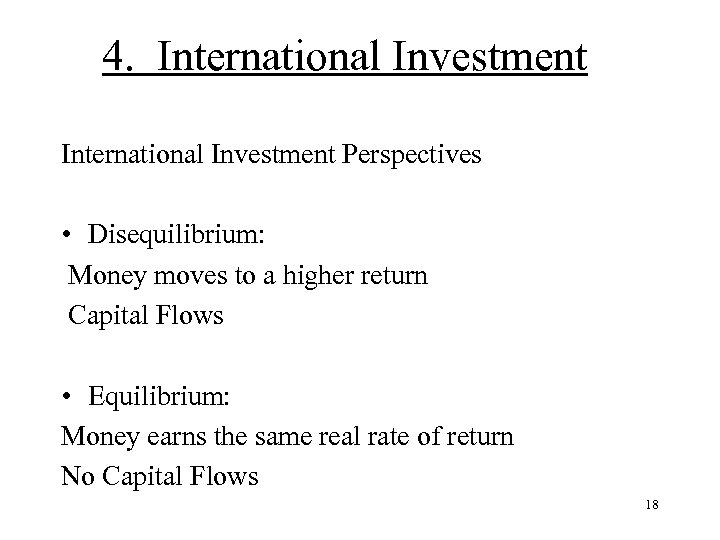 4. International Investment Perspectives • Disequilibrium: Money moves to a higher return Capital Flows