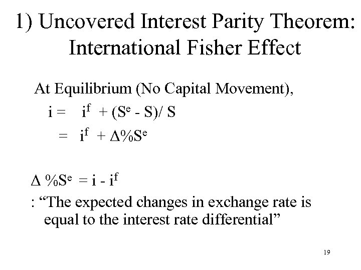 1) Uncovered Interest Parity Theorem: International Fisher Effect At Equilibrium (No Capital Movement), i