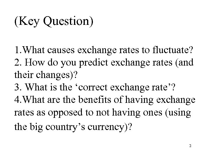 (Key Question) 1. What causes exchange rates to fluctuate? 2. How do you predict