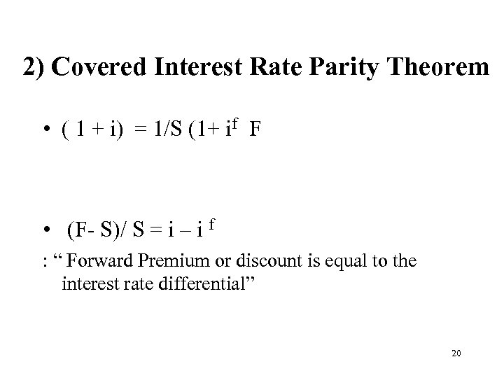2) Covered Interest Rate Parity Theorem • ( 1 + i) = 1/S (1+