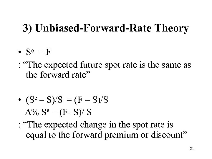 3) Unbiased-Forward-Rate Theory • Se = F : “The expected future spot rate is