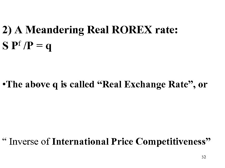 2) A Meandering Real ROREX rate: S Pf /P = q • The above