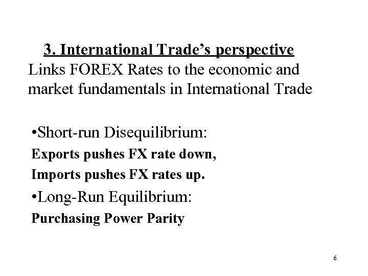 3. International Trade’s perspective Links FOREX Rates to the economic and market fundamentals in