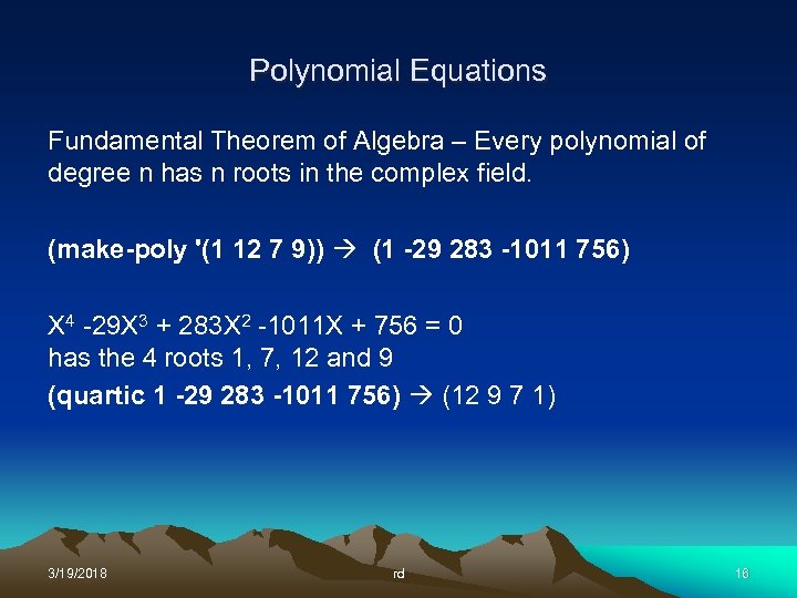 Polynomial Equations Fundamental Theorem of Algebra – Every polynomial of degree n has n