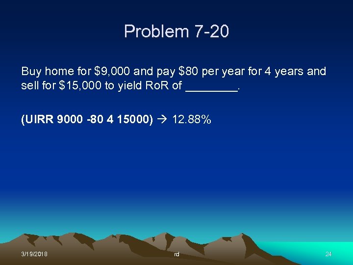 Problem 7 -20 Buy home for $9, 000 and pay $80 per year for