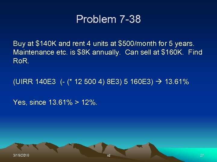 Problem 7 -38 Buy at $140 K and rent 4 units at $500/month for