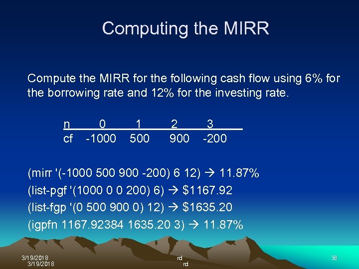Computing the MIRR Compute the MIRR for the following cash flow using 6% for