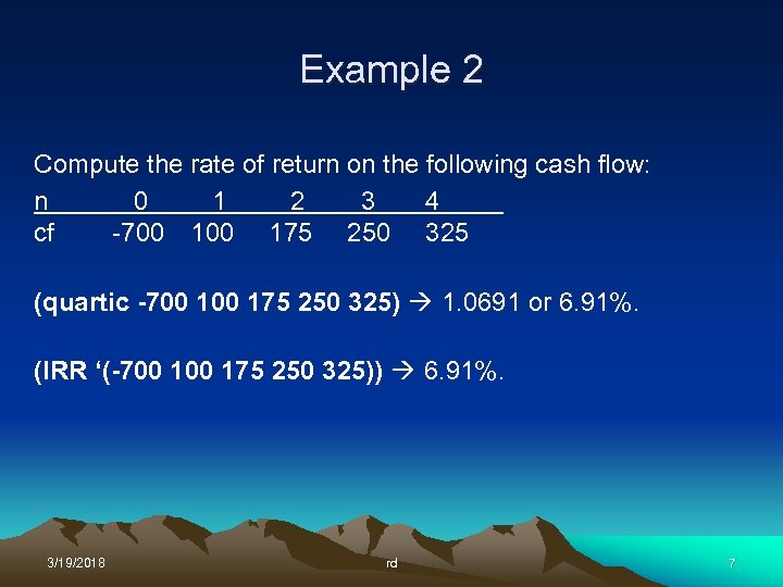 Example 2 Compute the rate of return on the following cash flow: n 0